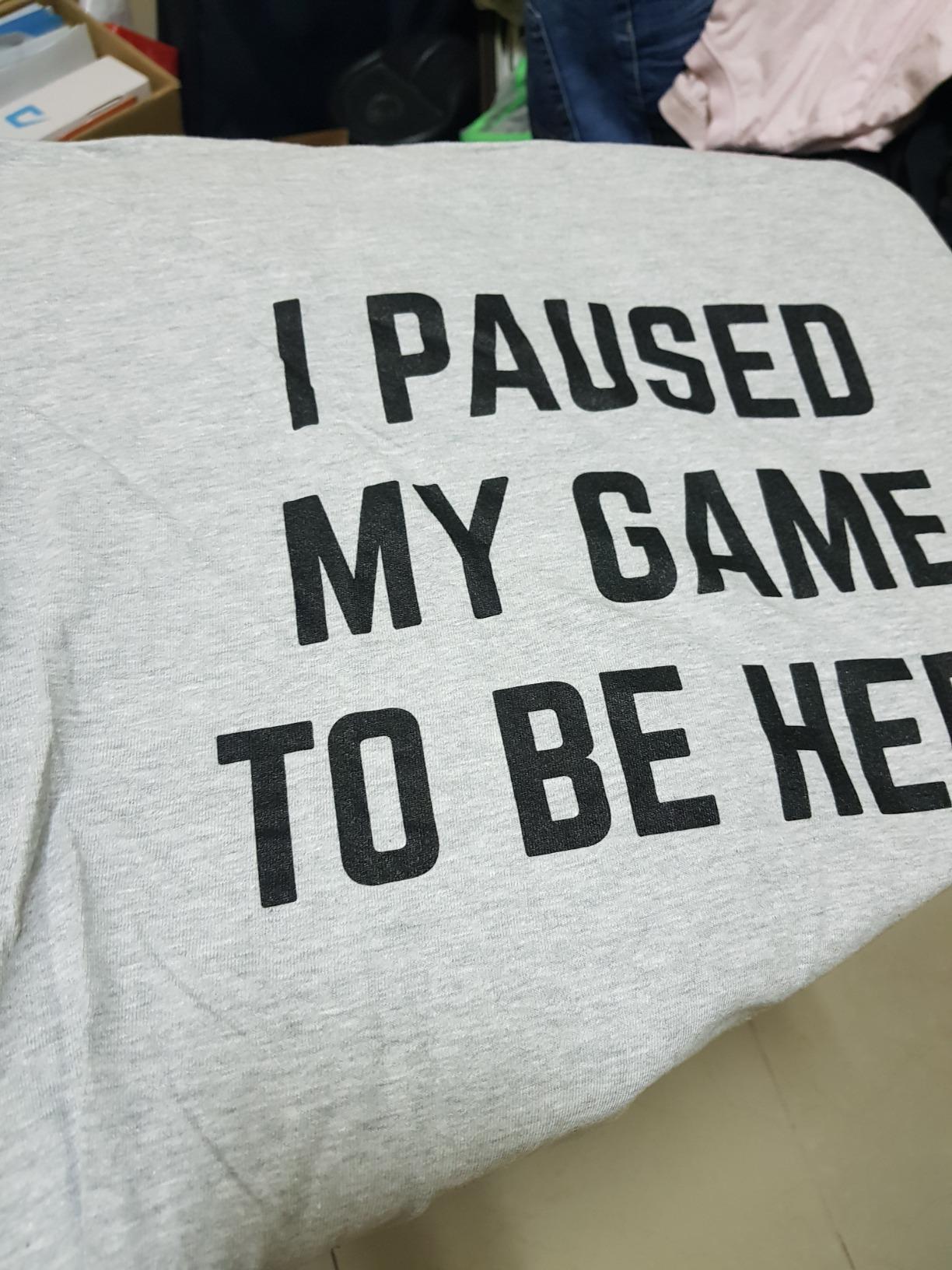 I Paused My Game to Be Here - Funny Video Gamer Humor Joke for Men Women T-Shirt customer photo 1
