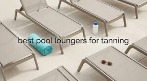 best pool loungers for tanning