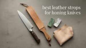 best leather strops for honing knives