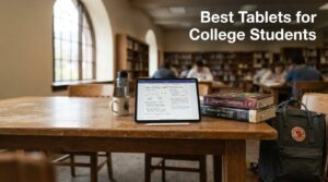 Best Tablets for College Students