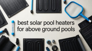 best solar pool heaters for above ground pools