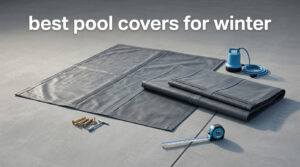best pool covers for winter